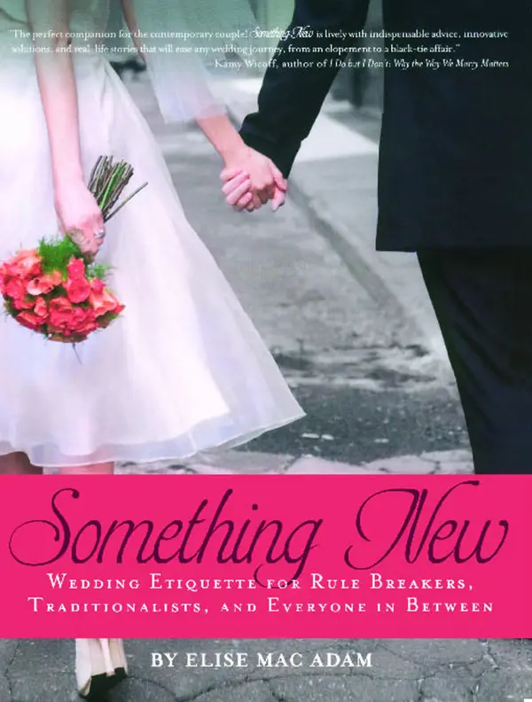Something New : Wedding Etiquette for Rule Breakers, Traditionalists, and Everyone in Between