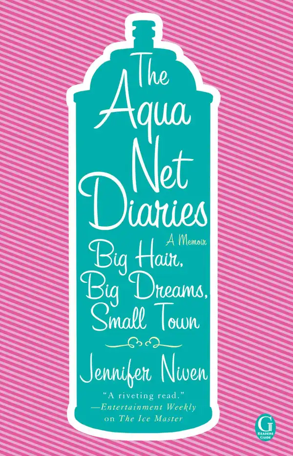 The Aqua Net Diaries : Big Hair, Big Dreams, Small Town