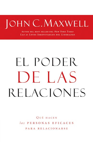 El Poder De Las Relaciones : Lo Que Distingue A La Gente Altamente Efectiva