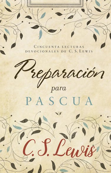 Preparación Para Pascua : Cincuenta Lecturas Devocionales De C. S