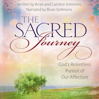 The Sacred Journey: God's Relentless Pursuit of Our Affection - undefined