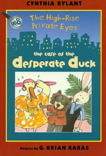 The Case of the Desperate Duck: High-Rise Private Eyes, Book 8 - undefined