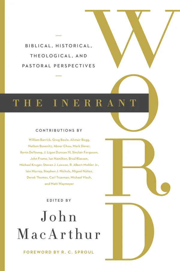 The Inerrant Word : Biblical, Historical, Theological, and Pastoral Perspectives