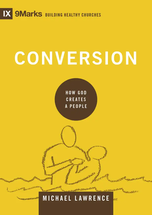 Conversion : How God Creates a People