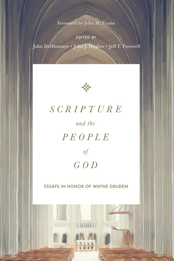 Scripture and the People of God : Essays in Honor of Wayne Grudem