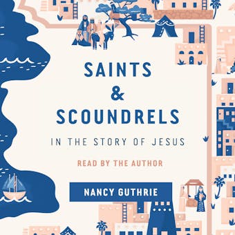 Saints and Scoundrels in the Story of Jesus - undefined