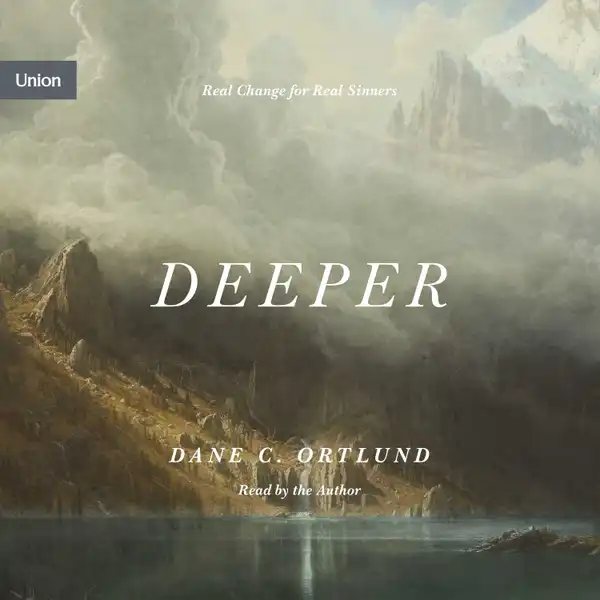 Deeper : Real Change for Real Sinners