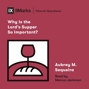 Why Is the Lord's Supper So Important? - undefined