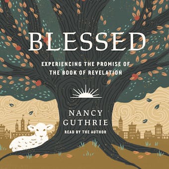 Blessed: Experiencing the Promise of the Book of Revelation - Nancy Guthrie