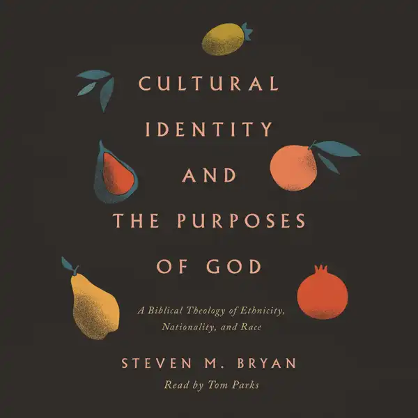 Cultural Identity and the Purposes of God : A Biblical Theology of Ethnicity, Nationality, and Race