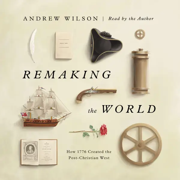 Remaking the World : How 1776 Created the Post-Christian West