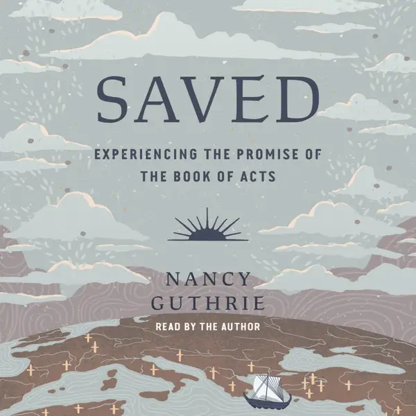 Saved : Experiencing the Promise of the Book of Acts