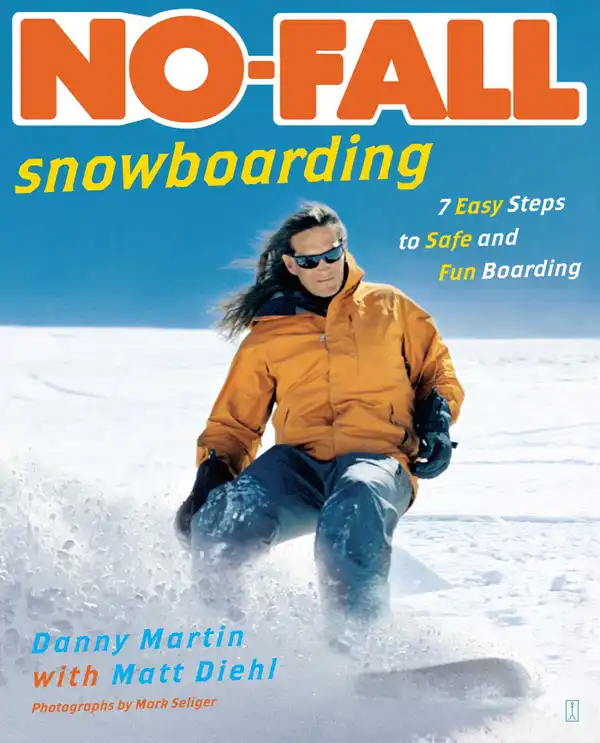 No-Fall Snowboarding : 7 Easy Steps to Safe and Fun Boarding