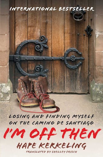 I'm Off Then: Losing and Finding Myself on the Camino de Santiago - undefined