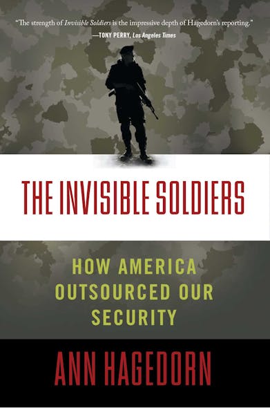 The Invisible Soldiers : How America Outsourced Our Security