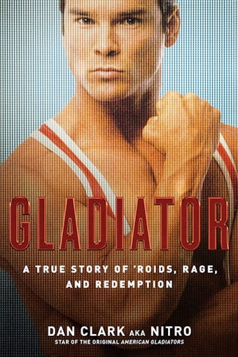 Gladiator: A True Story of 'Roids, Rage, and Redemption - undefined