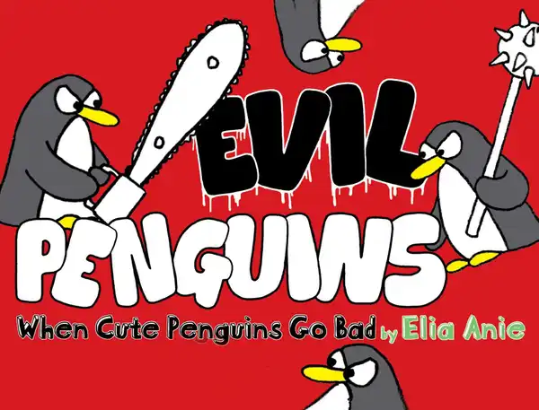 Evil Penguins : When Cute Penguins Go Bad