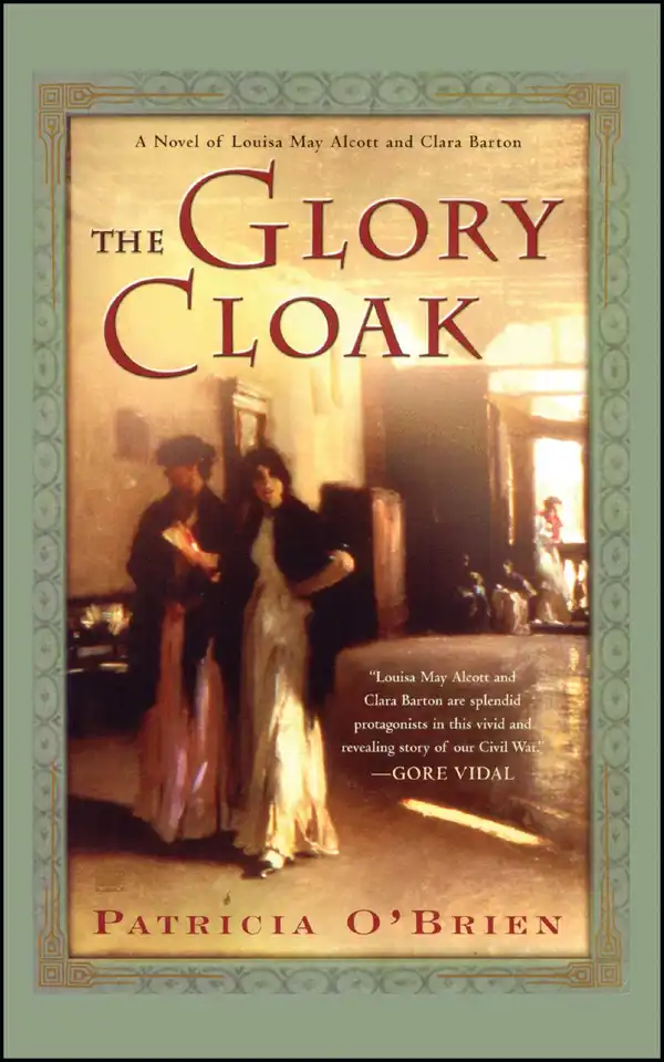The Glory Cloak : A Novel of Louisa May Alcott and Clara Barton