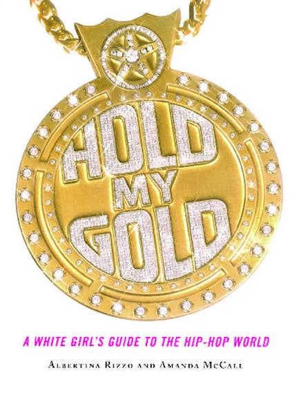 Hold My Gold : A White Girl's Guide To The Hip-Hop World