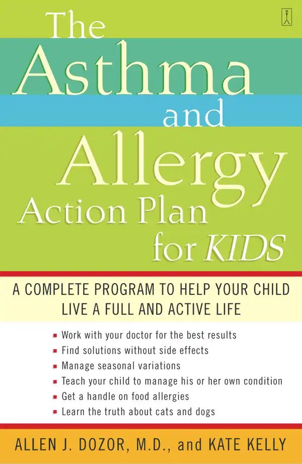 The Asthma and Allergy Action Plan for Kids : A Complete Program to Help Your Child Live a Full and Active Life