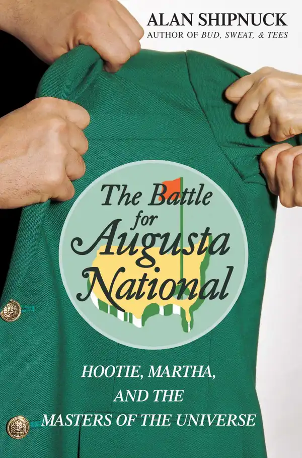 The Battle for Augusta National : Hootie, Martha, and the Masters of the Universe