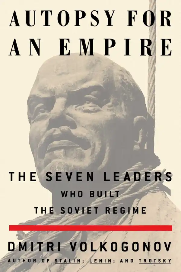 Autopsy For An Empire : The Seven Leaders Who Built the Soviet Regime