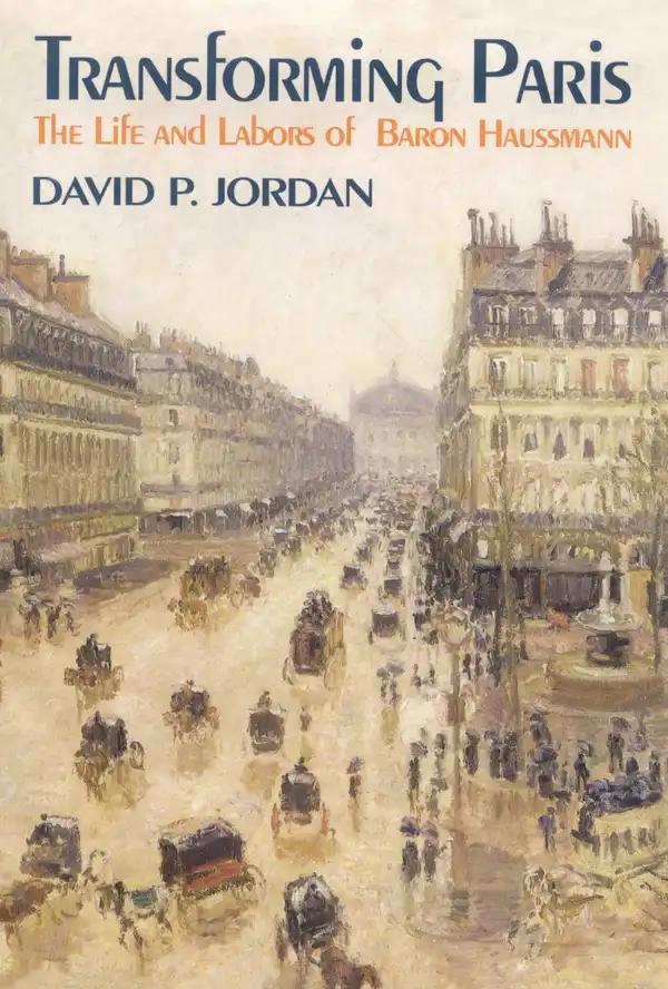 Transforming Paris: The Life and Labors of Baron Haussman