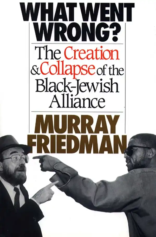 What Went Wrong? : The Creation & Collapse of the Black-Jewish  Allia
