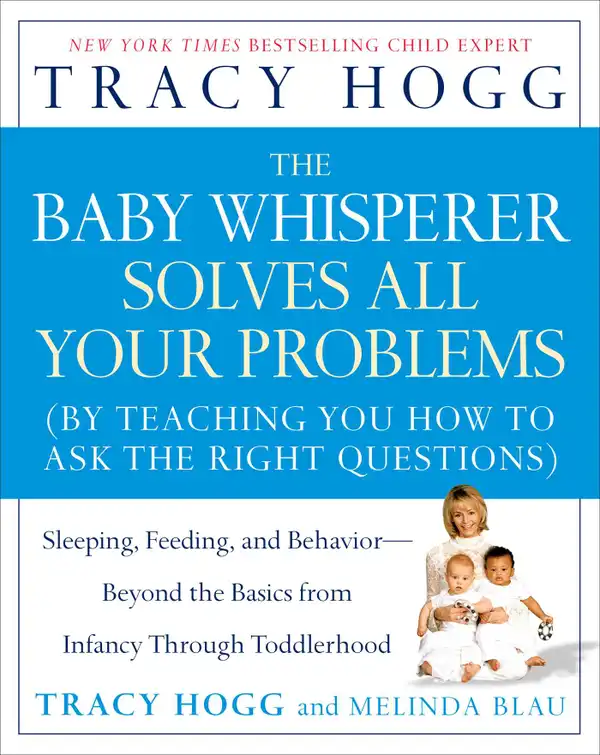 The Baby Whisperer Solves All Your Problems : Sleeping, Feeding, and Behavior--Beyond the Basics