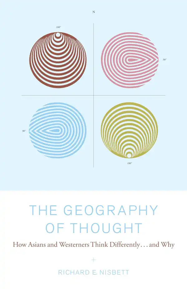 The Geography of Thought : How Asians and Westerners Think Differently...and