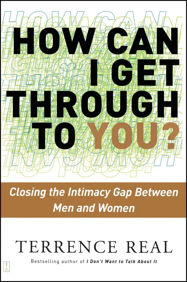 How Can I Get Through to You? : Closing the Intimacy Gap Between Men ...
