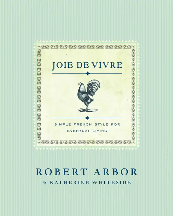 Joie de Vivre : Simple French Style for Everyday Living