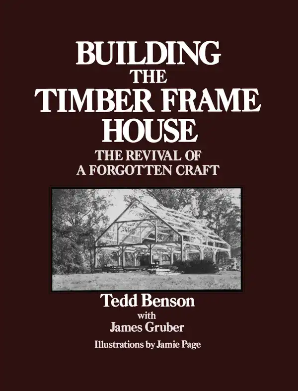 Building the Timber Frame House : The Revival of a Forgotten Craft