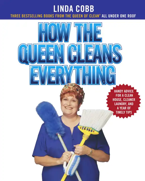 How the Queen Cleans Everything : Handy Advice for a Clean House, Cleaner Laundry, a
