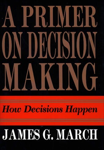 Primer on Decision Making: How Decisions Happen - undefined
