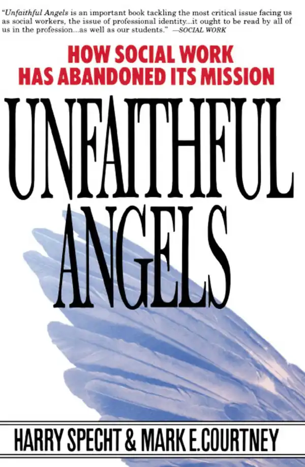 Unfaithful Angels : How Social Work Has Abandoned its Mission