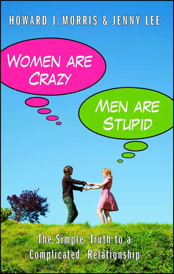 Women Are Crazy, Men Are Stupid : The Simple Truth to a Complicated Relationship
