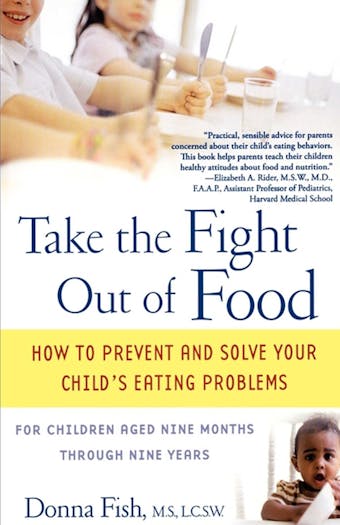 Take the Fight Out of Food: How to Prevent and Solve Your Child's Eating Probl - Donna Fish