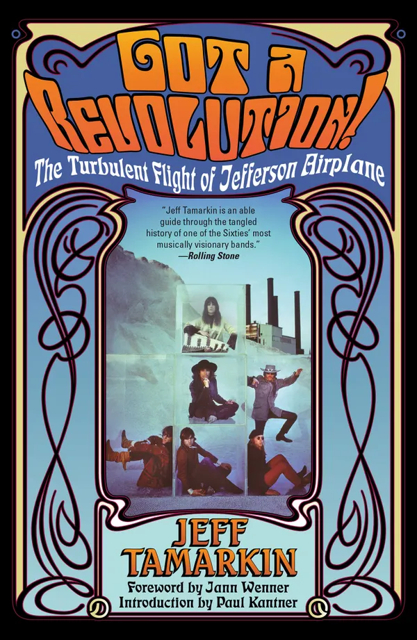 Got a Revolution! : The Turbulent Flight of Jefferson Airplane