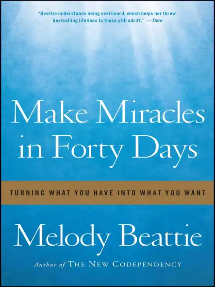 Make Miracles In Forty Days : Turning What You Have Into What You Want