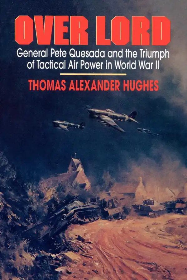 Overlord : General Pete Quesada and the Triumph of Tactical A