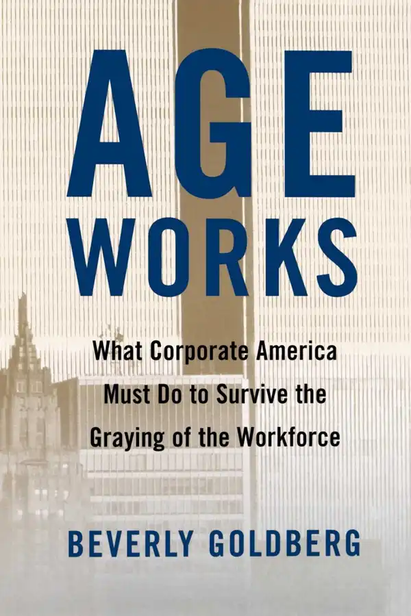 Age Works : What Corporate America Must Do to Survive the Gray