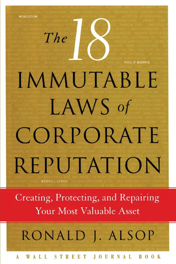 The 18 Immutable Laws of Corporate Reputation : Creating, Protecting, and Repairing Your Most Valu