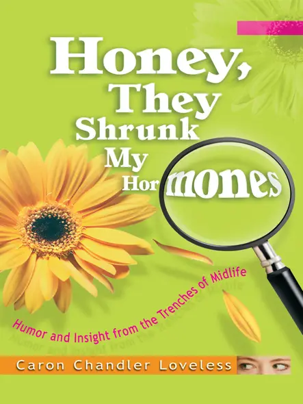 Honey, They Shrunk My Hormones : Humor And Insight From The Trenches Of Midlife