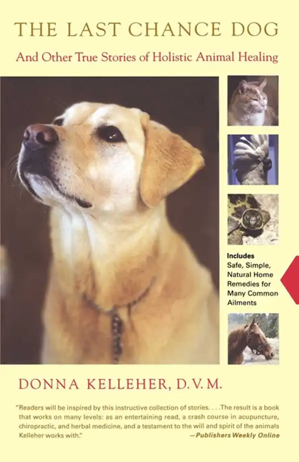 The Last Chance Dog : and Other True Stories of Holistic Animal Healing