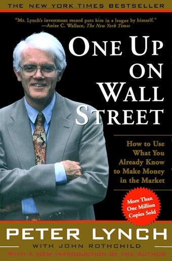One Up On Wall Street: How To Use What You Already Know To Make Money In - undefined