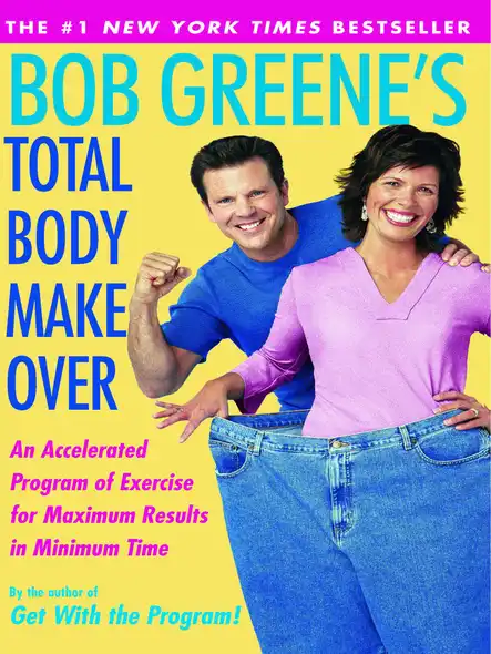 Bob Greene's Total Body Makeover : An Accelerated Program Of Exercise And Nutrition F