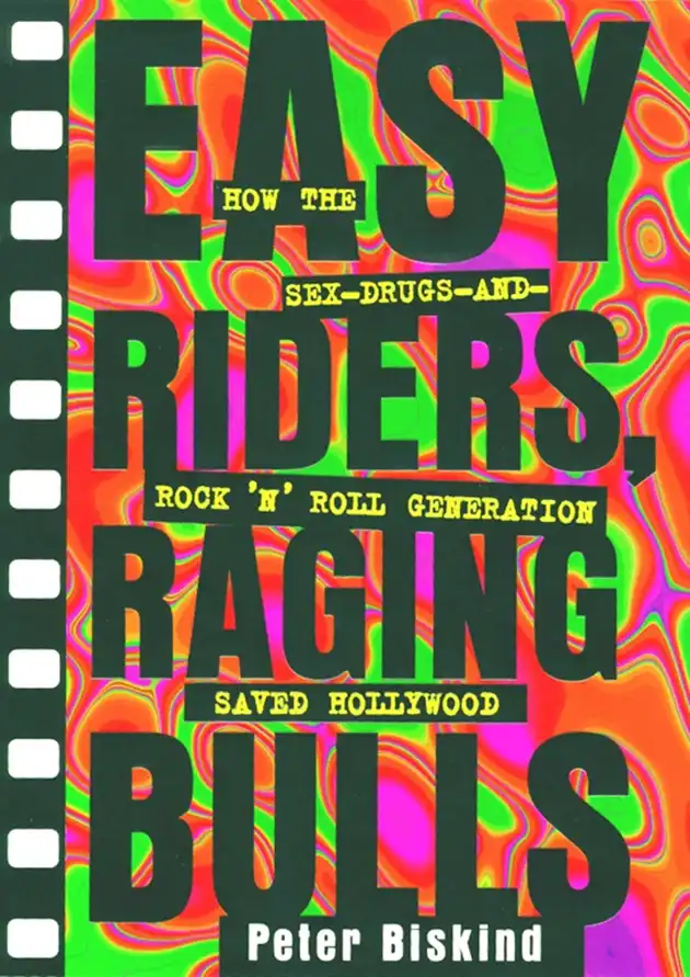 Easy Riders Raging Bulls : How the Sex-Drugs-And Rock 'N Roll ...
