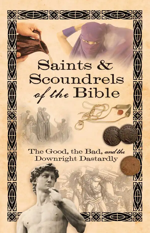 Saints & Scoundrels of the Bible : The Good, the Bad, and the Downright Dastardly