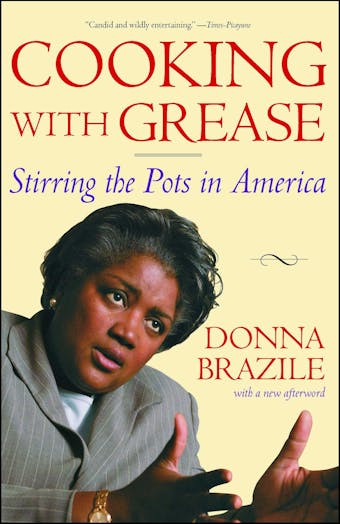 Cooking with Grease: Stirring the Pots in American Politics - Donna Brazile